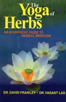 Joga ziół - ajurwedyjski przewodnik po medycynie ziołowej - Yoga of Herbs - An Ayurvedic Guide to Herbal Medicine