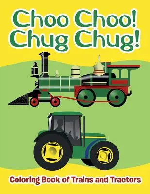 Choo Choo! Chug Chug! Kolorowanka z pociągami i traktorami - Choo Choo! Chug Chug!: Coloring Book of Trains and Tractors