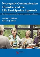 Neurogenne zaburzenia komunikacji i podejście oparte na uczestnictwie w życiu: Społeczny imperatyw wspierania jednostek i rodzin - Neurogenic Communication Disorders and the Life Participation Approach: The Social Imperative in Supporting Individuals and Families