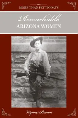 Więcej niż halki: Niezwykłe kobiety z Arizony, wydanie drugie - More Than Petticoats: Remarkable Arizona Women, Second Edition