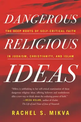 Niebezpieczne idee religijne: Głębokie korzenie samokrytycznej wiary w judaizmie, chrześcijaństwie i islamie - Dangerous Religious Ideas: The Deep Roots of Self-Critical Faith in Judaism, Christianity, and Islam