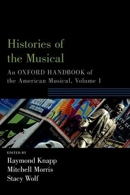 Historie musicali: Oksfordzki podręcznik amerykańskiego musicalu, tom 1 - Histories of the Musical: An Oxford Handbook of the American Musical, Volume 1