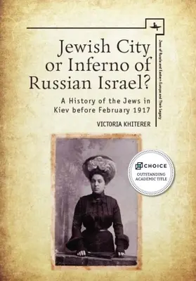Żydowskie miasto czy piekło rosyjskiego Izraela? Historia Żydów w Kijowie przed lutym 1917 r. - Jewish City or Inferno of Russian Israel?: A History of the Jews in Kiev Before February 1917