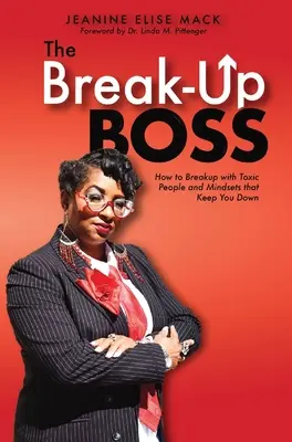 The Break-Up Boss: Jak zerwać z toksycznymi ludźmi i nastawieniem, które cię przygnębia - The Break-Up Boss: How to breakup with toxic people and mindsets that keep you down