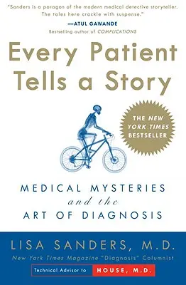 Każdy pacjent opowiada historię: Tajemnice medyczne i sztuka diagnozowania - Every Patient Tells a Story: Medical Mysteries and the Art of Diagnosis