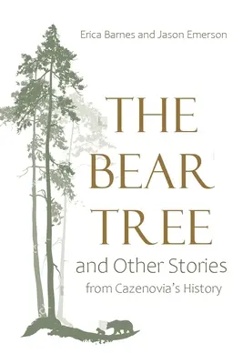 Niedźwiedzie drzewo i inne opowieści z historii Cazenovii - Bear Tree and Other Stories from Cazenovia's History