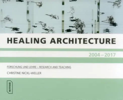 Architektura lecznicza 2004-2017: Forschung Und Lehre - Badania i nauczanie - Healing Architecture 2004-2017: Forschung Und Lehre - Research and Teaching