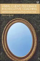 Wykorzystanie informacji zwrotnej od klienta w coachingu kadry kierowniczej - doskonalenie praktyki refleksyjnej - Using Client Feedback in Executive Coaching Improving Reflective Practice