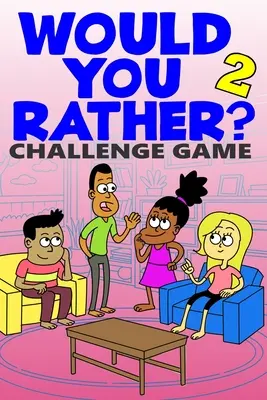 Would You Rather Challenge Game: Tom 2 - Zabawne, głupie i wymagające pytania Pomysł na prezent dla dzieci, nastolatków, chłopców i dziewcząt - Would You Rather Challenge Game: Volume 2 - Funny, Silly, and Challenging Questions Gift Idea for Kids, Teens, Boys and Girls