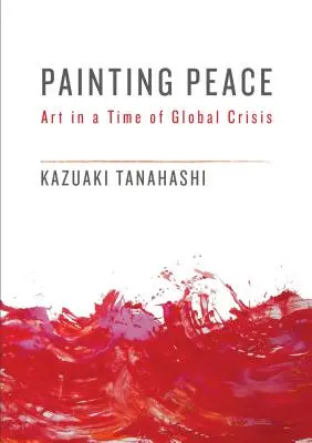 Malowanie pokoju: Sztuka w czasach globalnego kryzysu - Painting Peace: Art in a Time of Global Crisis