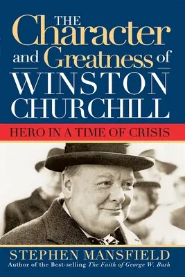 Charakter i wielkość Winstona Churchilla: Bohater w czasach kryzysu - Character and Greatness of Winston Churchill: Hero in a Time of Crisis