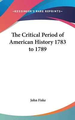 Krytyczny okres historii Stanów Zjednoczonych w latach 1783-1789 - The Critical Period of American History 1783 to 1789