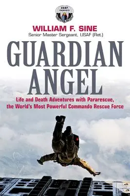 Anioł Stróż: Przygody życia i śmierci z Pararescue, najpotężniejszymi siłami ratowniczymi na świecie - Guardian Angel: Life and Death Adventures with Pararescue, the World's Most Powerful Commando Rescue Force