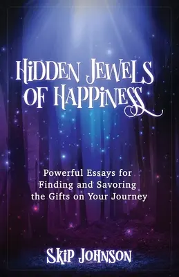 Ukryte klejnoty szczęścia: Potężne eseje o znajdowaniu i smakowaniu darów na swojej drodze - Hidden Jewels of Happiness: Powerful Essays for Finding and Savoring the Gifts on Your Journey