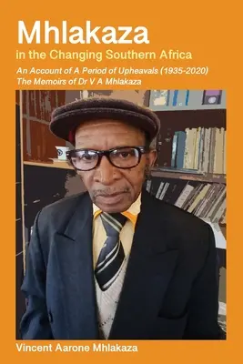 Mhlakaza w zmieniającej się Afryce Południowej: Wspomnienia dr V A Mhlakazy - Mhlakaza in the Changing Southern Africa: The Memoirs of Dr V A Mhlakaza