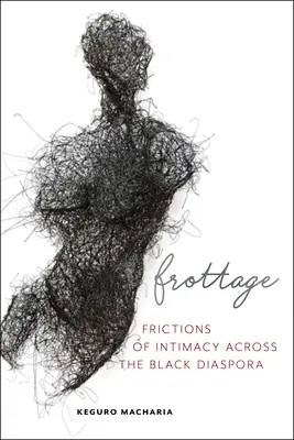Frottage: Tarcia intymności w czarnej diasporze - Frottage: Frictions of Intimacy Across the Black Diaspora
