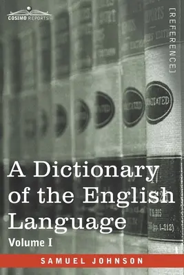 Słownik języka angielskiego, tom I (w dwóch tomach): In Which the Words are Deduced From Their Origin and Illustrated in their Different S - A Dictionary of the English Language, Volume I (in two volumes): In Which the Words are Deduced From Their Origin and Illustrated in their Different S