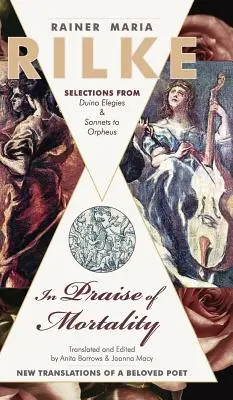 Ku chwale śmiertelności: Wybór z Elegii duinejskich Rainera Marii Rilkego i Sonetów do Orfeusza - In Praise of Mortality: Selections from Rainer Maria Rilke's Duino Elegies and Sonnets to Orpheus