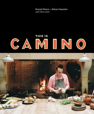 To jest Camino: [Książka kucharska] - This Is Camino: [A Cookbook]