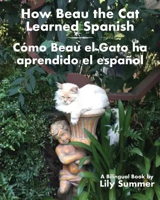 Jak kot Beau nauczył się hiszpańskiego / Cmo Beau el Gato ha aprendido el espaol: Książka dwujęzyczna - How Beau the Cat Learned Spanish / Cmo Beau el Gato ha aprendido el espaol: A Bilingual Book