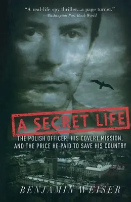 Sekretne życie: Polski oficer, jego tajna misja i cena, jaką zapłacił za uratowanie kraju - A Secret Life: The Polish Officer, His Covert Mission, and the Price He Paid to Save His Country