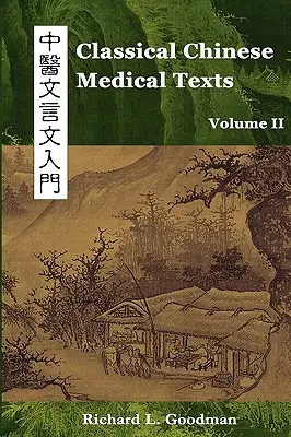 Klasyczne chińskie teksty medyczne: Nauka czytania klasyków medycyny chińskiej (tom II) - Classical Chinese Medical Texts: Learning to Read the Classics of Chinese Medicine (Vol. II)