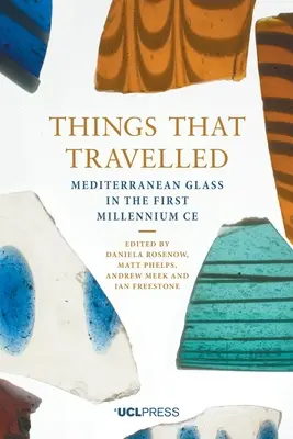 Rzeczy, które podróżowały: Szkło śródziemnomorskie w pierwszym tysiącleciu Ad - Things That Travelled: Mediterranean Glass in the First Millennium Ad