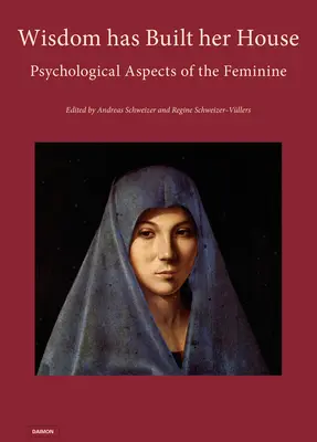 Mądrość zbudowała swój dom - psychologiczne aspekty kobiecości - Wisdom Has Built Her House - Psychological Aspects of the Feminine