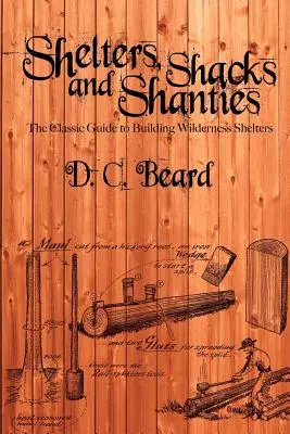 Shelters, Shacks, and Shanties: Przewodnik po budowaniu schronień w dziczy - Shelters, Shacks, and Shanties: A Guide to Building Shelters in the Wilderness