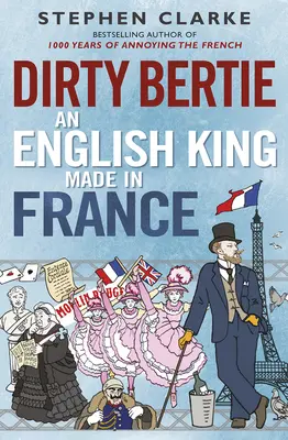 Brudny Bertie: Angielski król stworzony we Francji - Dirty Bertie: An English King Made in France