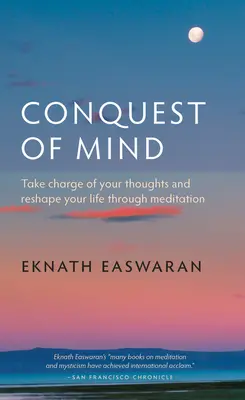 Podbój umysłu: Przejmij kontrolę nad swoimi myślami i zmień swoje życie poprzez medytację - Conquest of Mind: Take Charge of Your Thoughts & Reshape Your Life Through Meditation