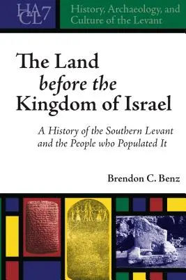 Ziemia przed królestwem Izraela: Historia południowego Lewantu i ludzi, którzy go zamieszkiwali - The Land before the Kingdom of Israel: A History of the Southern Levant and the People who Populated It