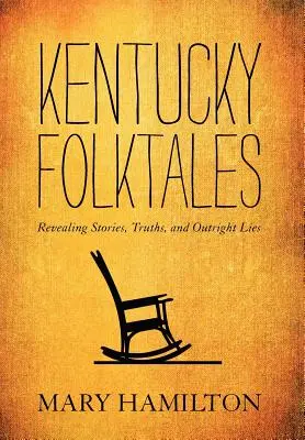 Kentucky Folktales: Ujawnianie historii, prawd i jawnych kłamstw - Kentucky Folktales: Revealing Stories, Truths, and Outright Lies