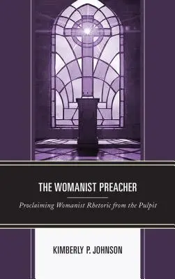 The Womanist Preacher: Głoszenie kobiecej retoryki z ambony - The Womanist Preacher: Proclaiming Womanist Rhetoric from the Pulpit