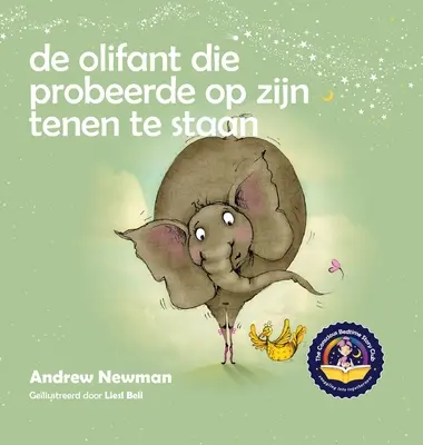 De olifant die probeerde op zijn tenen te staan: Helpt kinderen niet te vergeten helemaal zichzelf te kunnen zijn en van hun lichaam te houden