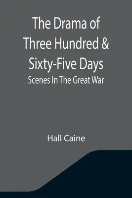 Dramat trzystu sześćdziesięciu pięciu dni: Sceny z wielkiej wojny - The Drama Of Three Hundred & Sixty-Five Days: Scenes In The Great War