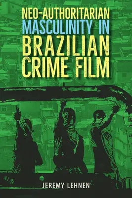 Neo-autorytarna męskość w brazylijskim kinie kryminalnym - Neo-Authoritarian Masculinity in Brazilian Crime Film