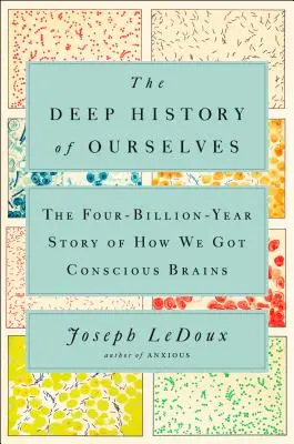 Głęboka historia nas samych: Czteromiliardowa opowieść o tym, jak powstały świadome mózgi - The Deep History of Ourselves: The Four-Billion-Year Story of How We Got Conscious Brains