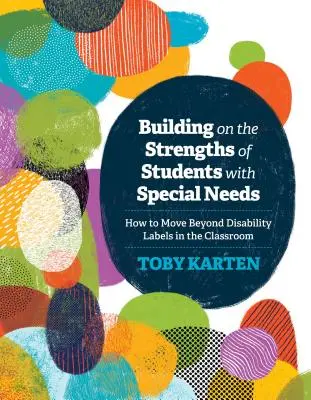 Wykorzystywanie mocnych stron uczniów ze specjalnymi potrzebami: Jak wyjść poza etykiety niepełnosprawności w klasie - Building on the Strengths of Students with Special Needs: How to Move Beyond Disability Labels in the Classroom