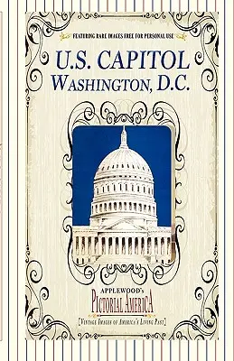 Kapitol Stanów Zjednoczonych (Pictorial America): Obrazy z przeszłości Ameryki - U.S. Capitol (Pictorial America): Vintage Images of America's Living Past