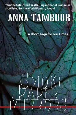 Papierowe lustra dymu: Krótka saga na nasze czasy - Smoke Paper Mirrors: A Short Saga for Our Times