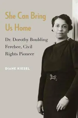 Ona może sprowadzić nas do domu: Dr Dorothy Boulding Ferebee, pionierka praw obywatelskich - She Can Bring Us Home: Dr. Dorothy Boulding Ferebee, Civil Rights Pioneer