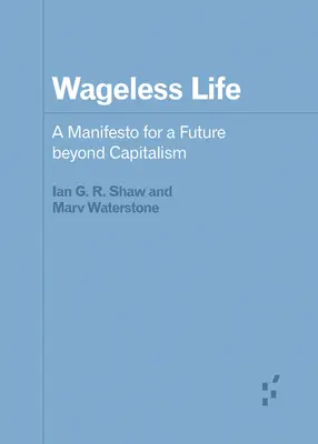 Wageless Life: Manifest dla przyszłości poza kapitalizmem - Wageless Life: A Manifesto for a Future Beyond Capitalism