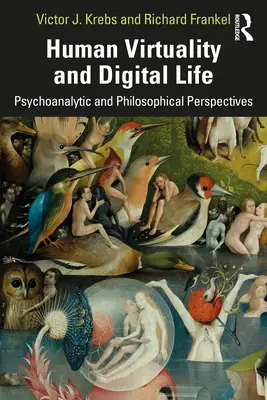 Ludzka wirtualność i życie cyfrowe: Badania filozoficzne i psychoanalityczne - Human Virtuality and Digital Life: Philosophical and Psychoanalytic Investigations