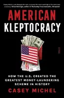 American Kleptocracy - jak Stany Zjednoczone stworzyły największy w historii system prania brudnych pieniędzy - American Kleptocracy - how the U.S. created the greatest money-laundering scheme in history