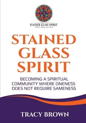 Duch witrażu: Stawanie się duchową wspólnotą, w której jedność nie wymaga identyczności - Stained Glass Spirit: Becoming a Spiritual Community Where Oneness Does Not Require Sameness