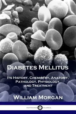 Cukrzyca: Jej historia, chemia, anatomia, patologia, fizjologia i leczenie - Diabetes Mellitus: Its History, Chemistry, Anatomy, Pathology, Physiology, and Treatment