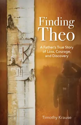 Finding Theo: Prawdziwa historia ojca o stracie, odwadze i odkryciu - Finding Theo: A Father's True Story of Loss, Courage, and Discovery