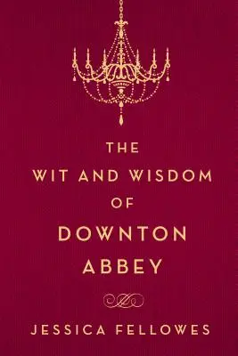 Dowcip i mądrość Downton Abbey - The Wit and Wisdom of Downton Abbey