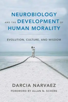 Neurobiologia i rozwój ludzkiej moralności: Ewolucja, kultura i mądrość - Neurobiology and the Development of Human Morality: Evolution, Culture, and Wisdom